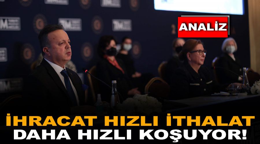 ANAL�Z - �hracat h�zl�, ithalat daha h�zl� ko�uyor!