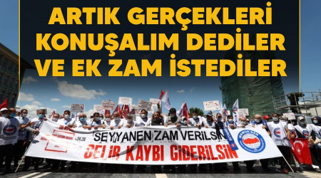 Artık gerçekleri konuşalım dediler ve ek zam istediler