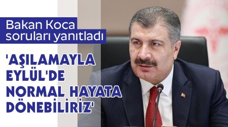 'Aşılamayla Eylül'de normal hayata dönebiliriz'
