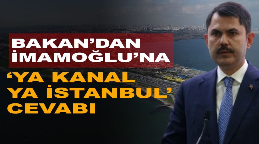 Bakan'dan �mamo�lu'na 'Ya kanal ya �stanbul' cevab�