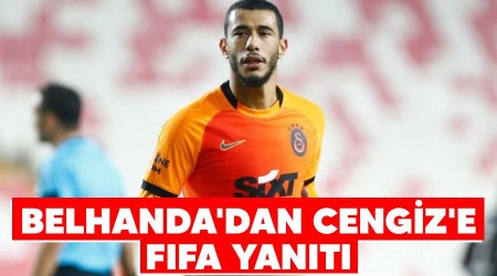 Belhanda'dan Cengiz'e FIFA yanıtı