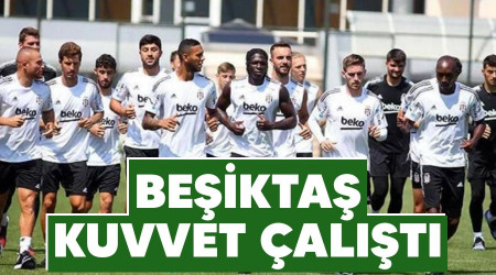 Beşiktaş kuvvet çalıştı