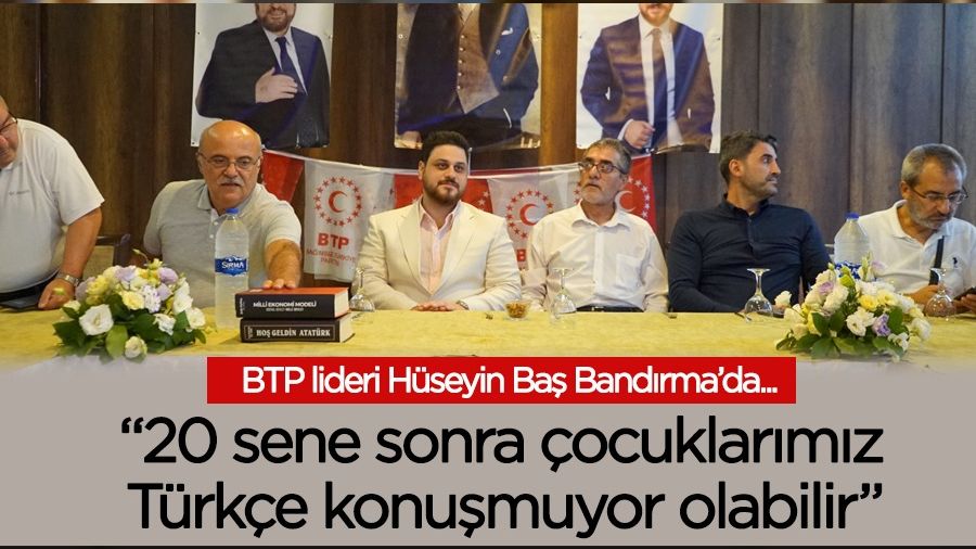 BTP lideri Hüseyin Baş Bandırma'da konuştu