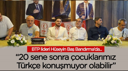 BTP lideri Hüseyin Baş Bandırma'da konuştu