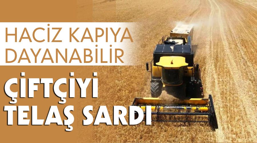 Çiftçiyi telaş sardı