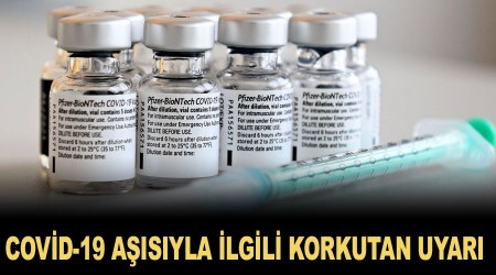 Covid-19 aşısıyla ilgili korkutan uyarı