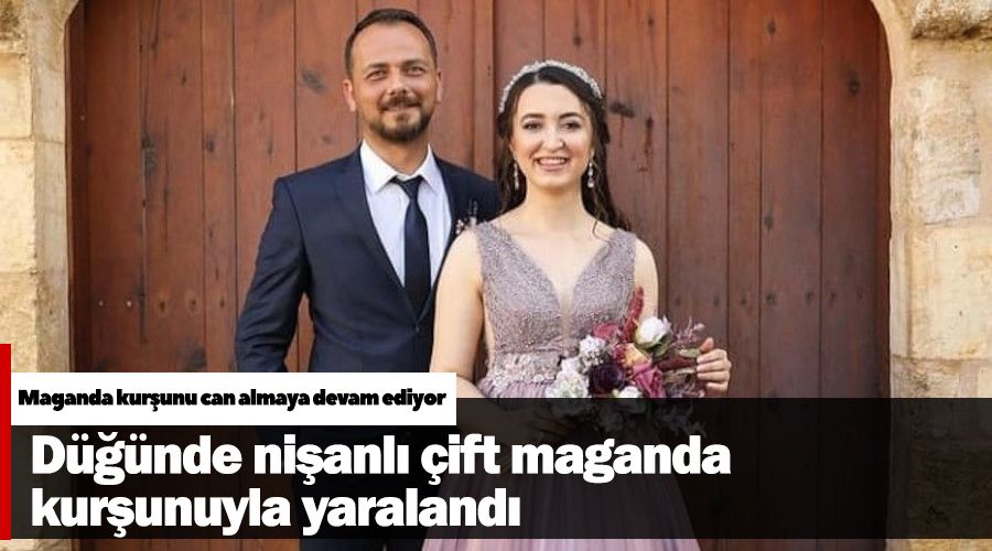 Düğünde nişanlı çift maganda kurşunuyla yaralandı