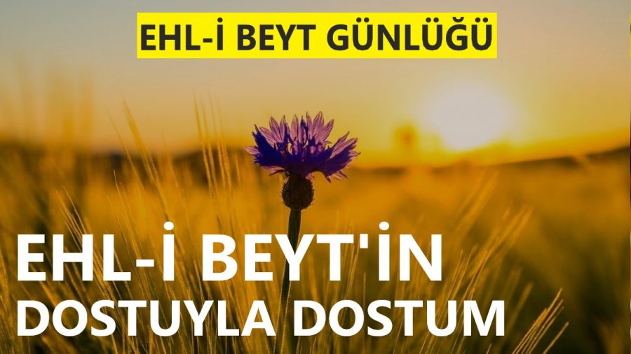 ‘Ehl-i Beyt’in dostuyla dostum’