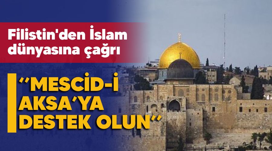 Filistin'den �slam d�nyas�na "Mescid-i Aksa'ya destek olun" �a�r�s�