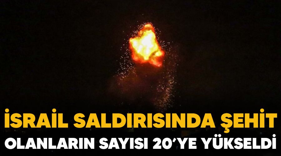 Gazze'de İsrail saldırısında şehit olanların sayısı 20'ye yükseldi
