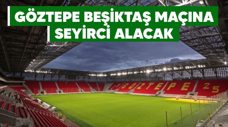 Göztepe Beşiktaş maçına taraftar alacak