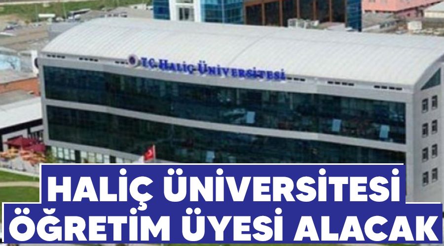 Haliç Üniversitesi öğretim üyesi alacak