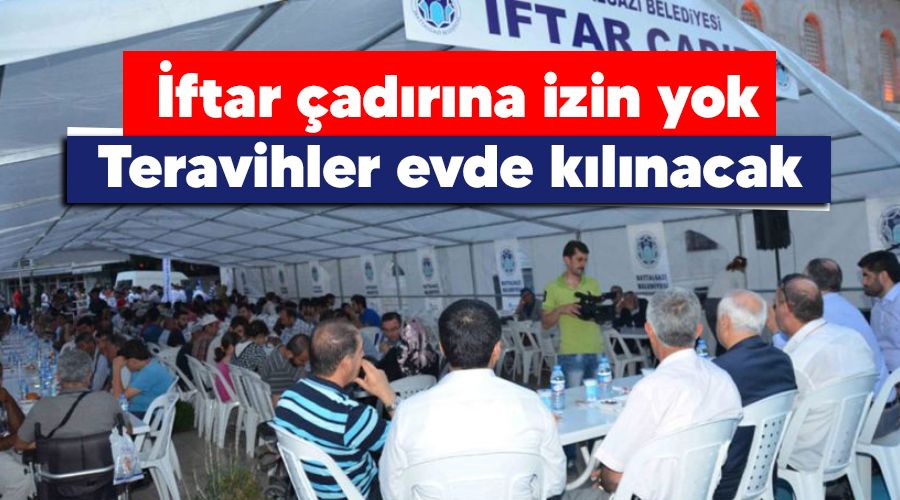 İftar çadırına izin yok, teravihler evde kılınacak