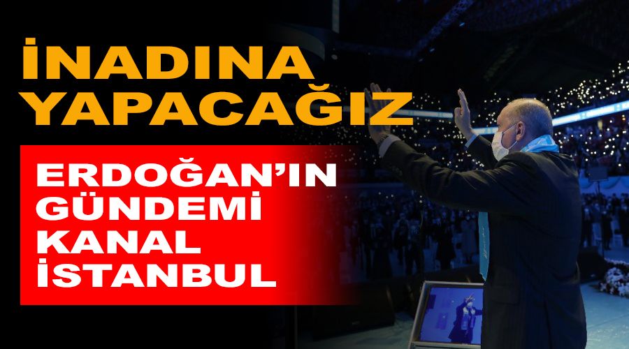 nadna yapacaz! Erdoann gndemi Kanal stanbul