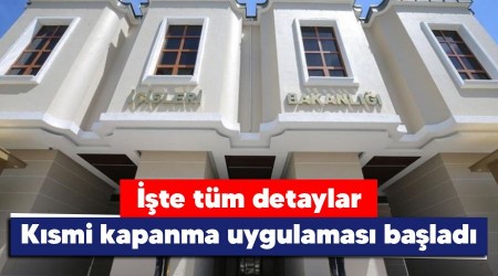 İşte tüm detaylar, kısmi kapanma uygulaması başladı