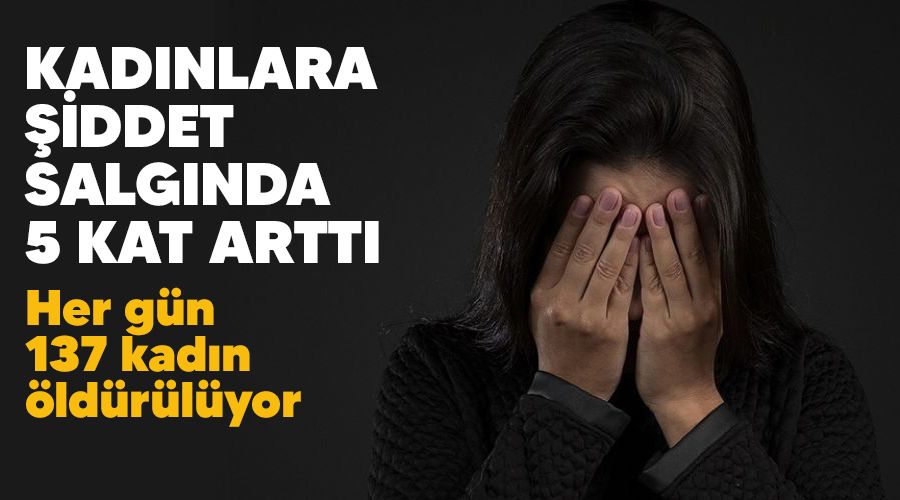 Kadınlara şiddet salgında 5 kat arttı