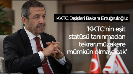 'KKTC'nin eşit statüsü tanınmadan tekrar müzakere mümkün olmayacak'