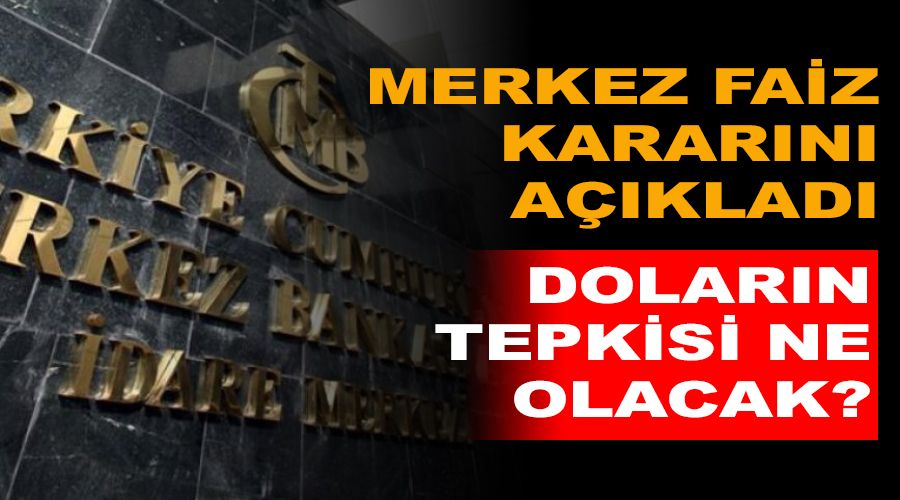 Merkez faiz karar�n� a��klad�, karara dolar�n tepkisi ne olacak?