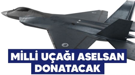 Milli uçağı ASELSAN donatacak