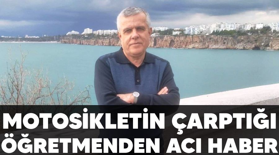 Motosikletin �arpt��� ��retmenden ac� haber