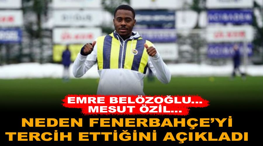 Neden Fenerbah�e'yi tercih etti�ini a��klad�