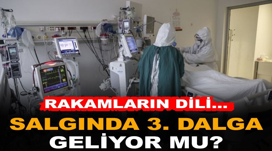 Rakamların dili... Salgında 3. dalga geliyor mu?