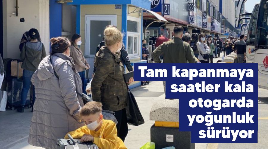 Tam kapanmaya saatler kala otogarda yoğunluk sürüyor