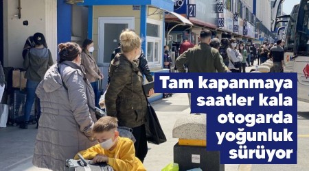 Tam kapanmaya saatler kala otogarda yoğunluk sürüyor