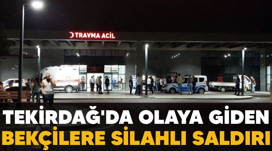 Tekirdağ'da olaya giden bekçilere silahlı saldırı