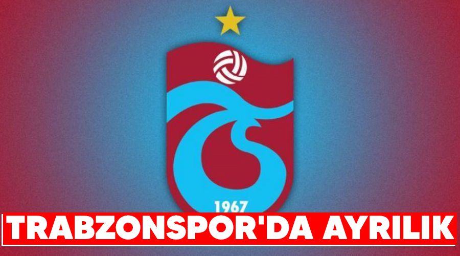 Trabzonspor'da ayr�l�k