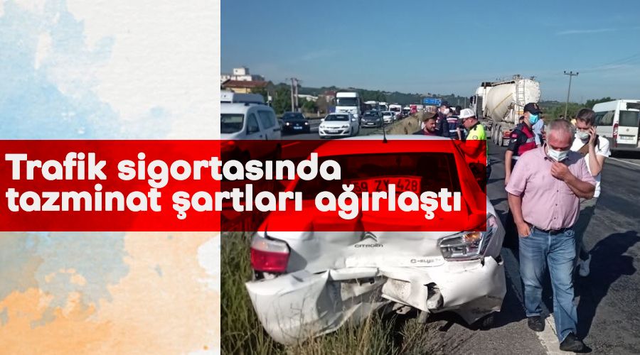 Trafik sigortasında tazminat şartları ağırlaştı
