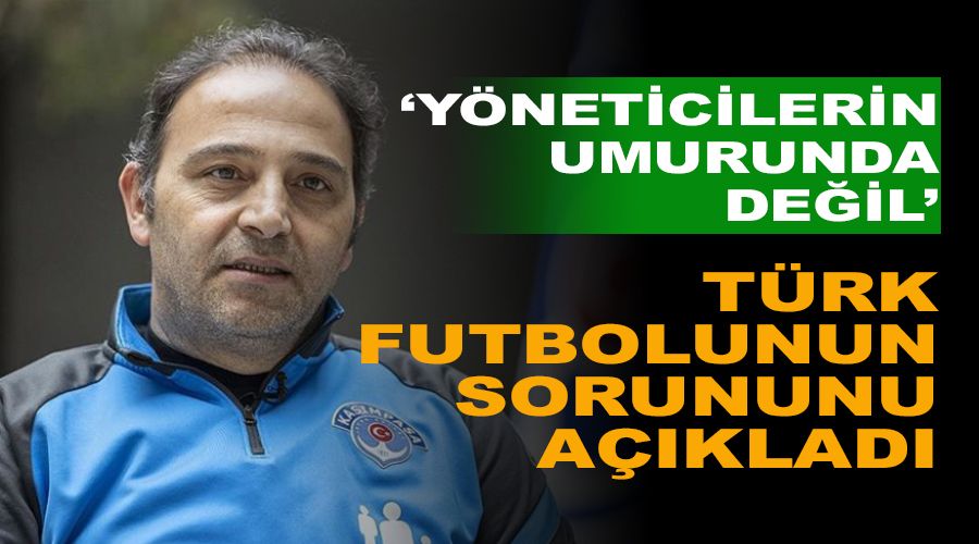 T�rk futbolunu sorununu a��klad�! Umurlar�nda de�il