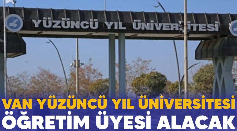Van Yüzüncü Yıl Üniversitesi öğretim üyesi alacak