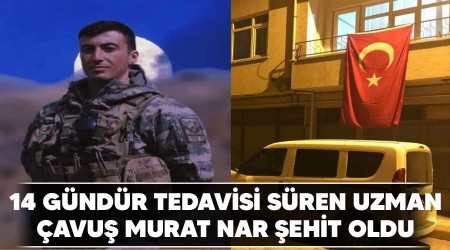 14 gündür tedavisi süren Uzman Çavuş Murat Nar şehit oldu