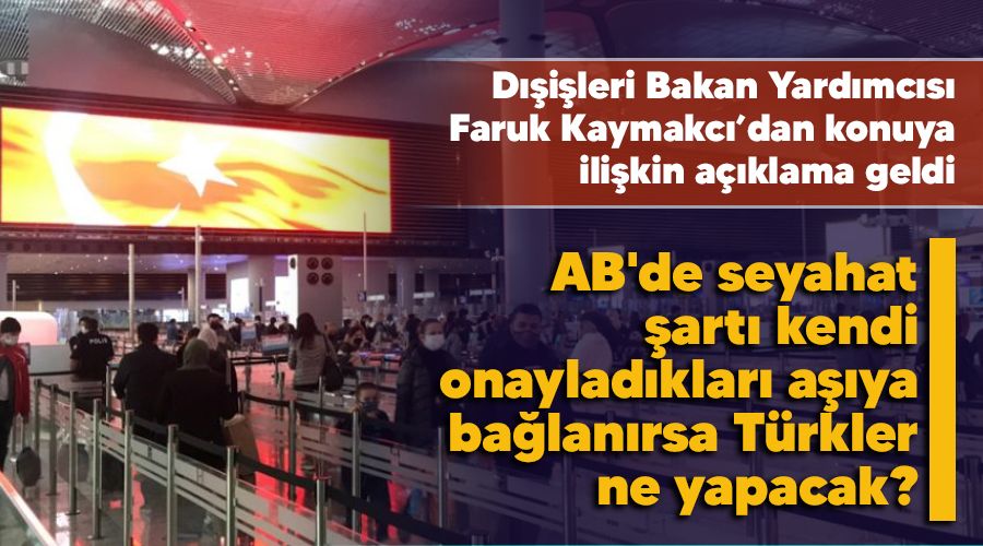 AB'de seyahat �art� kendi onaylad�klar� a��ya ba�lan�rsa T�rkler ne yapacak?