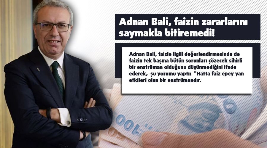 Adnan Bali, faizin zararlar�n� saymakla bitiremedi!