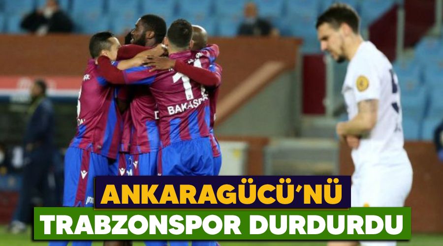 Ankaragücü'nü Trabzonspor durdurdu