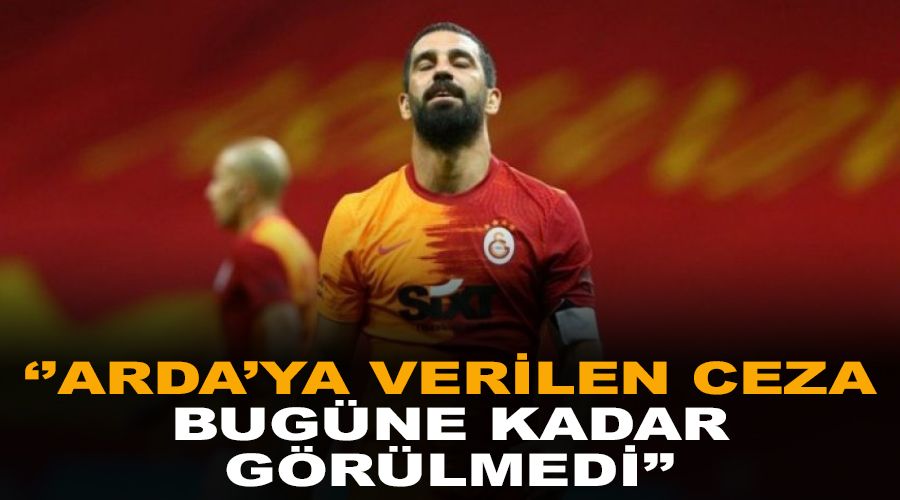 "Arda'ya verilen ceza bug�ne kadar g�r�lmedi"