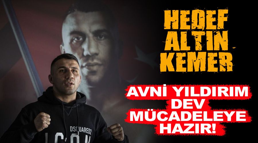 Avni Yıldırım dev mücadeleye hazır! Hedef Alvarez karşısında altın kemer