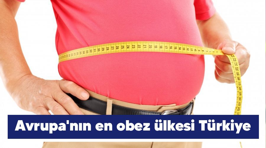 Avrupa'nın en obez ülkesi Türkiye