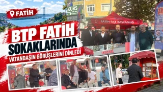 BTP, Fatih’te vatandaşlarla bir araya geldi