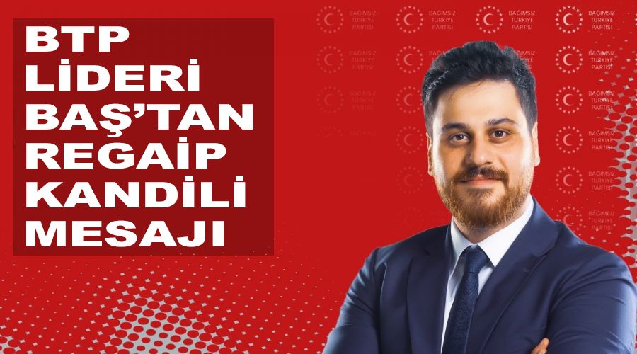 BTP Lideri Ba�'tan Regaip Kandili mesaj�