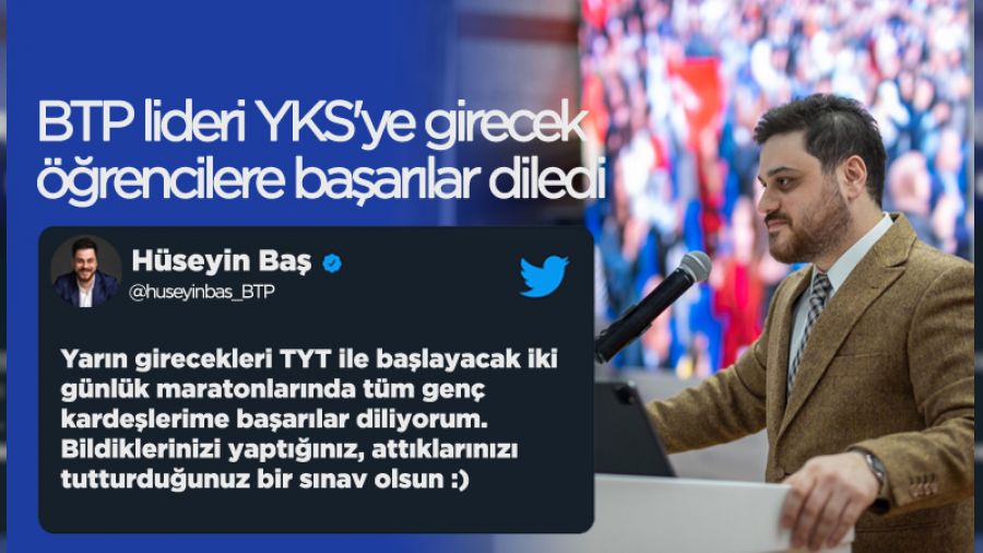 BTP lideri YKS'ye girecek öğrencilere başarılar diledi
