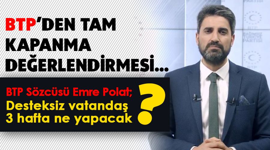 BTP'den tam kapanma değerledirmesi