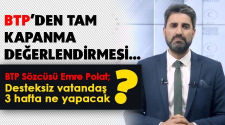 BTP'den tam kapanma değerledirmesi