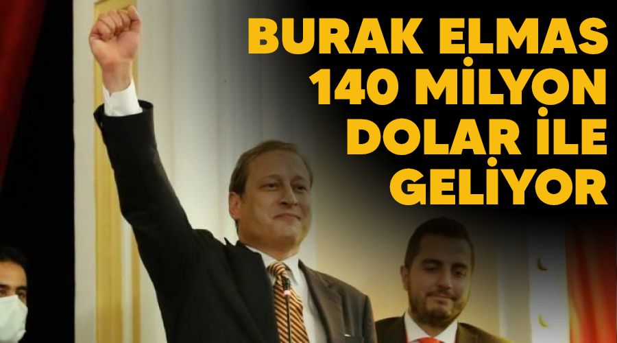 Burak Elmas 140 milyon dolar ile geliyor