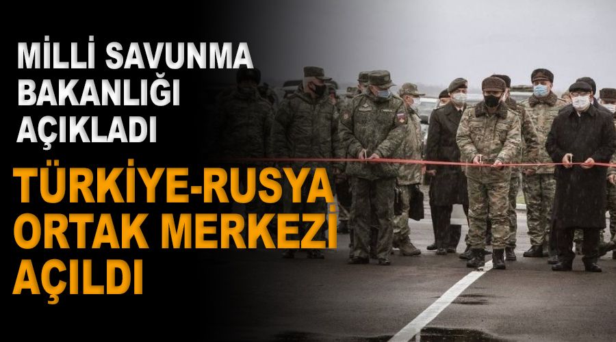 Dağlık Karabağ'da Türkiye-Rusya Ortak Merkezi açıldı