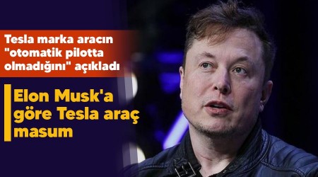 Elon Musk'a göre Tesla araç masum