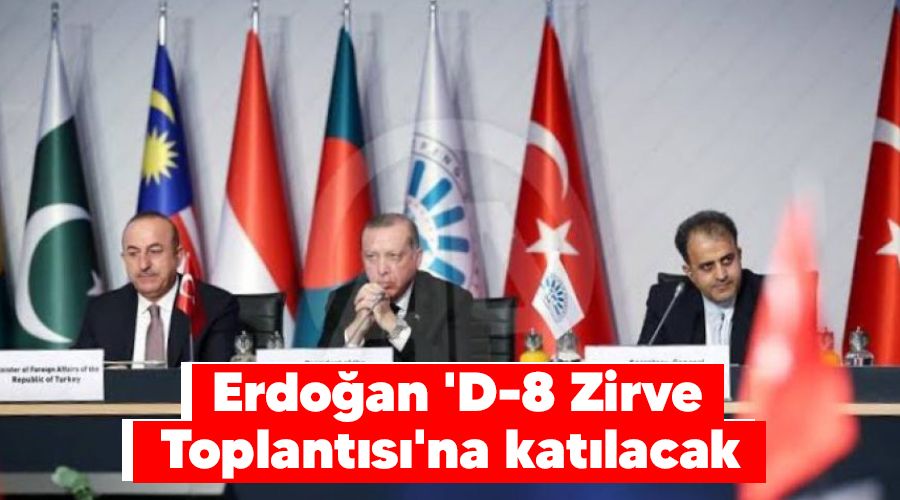 Erdoğan 'D-8 Zirve Toplantısı'na katılacak