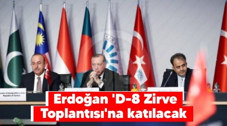 Erdoğan 'D-8 Zirve Toplantısı'na katılacak